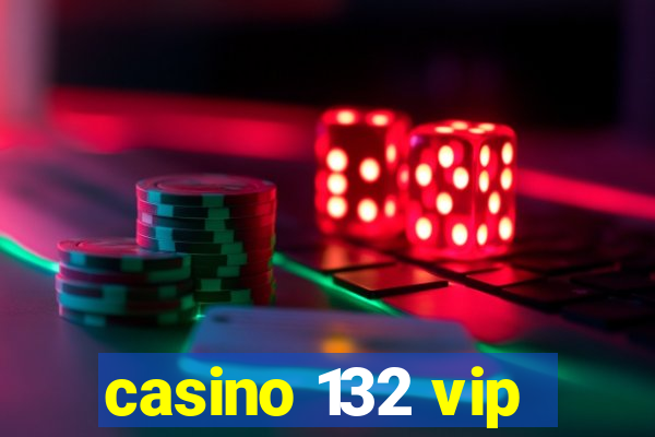 casino 132 vip